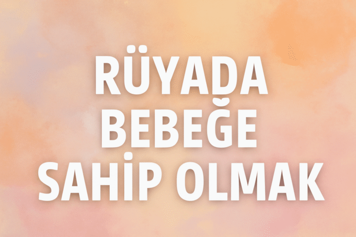 Rüyada bebeğe sahip olmak