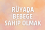 Rüyada bebeğe sahip olmak