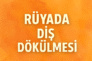 Rüyada diş dökülmesi