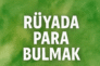 Rüyada para bulmak