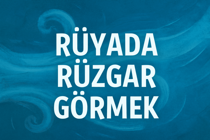Rüyada rüzgar görmek